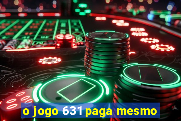 o jogo 631 paga mesmo